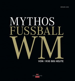 Rezension „Mythos Fussball-WM“ – Coffe-Table-Buch für den Fußballfan